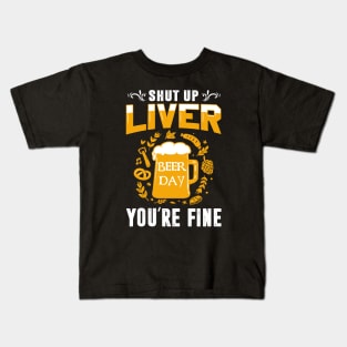 Shut Up Liver You're Fine International Beer Day Drinking Kids T-Shirt
